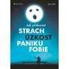 Jak překonat strach, úzkost, paniku a fobie - Wolf Doris Jak překonat strach, úzkost, paniku a fobie - Wolf Doris