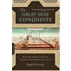The Great Arab Conquests: How the Spread of Islam Changed the World We Live in (Hugh Kennedy)(Brožovaná) The Great Arab Conquests: How the Spread of Islam Changed the World We Live in (Hugh Kennedy)(Brožovaná)