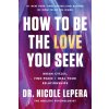 How to Be the Love You Seek (LEPERA NICOLE)(Pevná) How to Be the Love You Seek (LEPERA NICOLE)(Pevná)