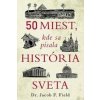 50 miest, kde sa písala história sveta - Jacob F. Field 50 miest, kde sa písala história sveta - Jacob F. Field