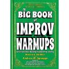 The Big Book of Improv Warmups The Big Book of Improv Warmups
