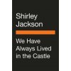 We Have Always Lived in the Castle (SHIRLEY JACKSON)(Pevná) We Have Always Lived in the Castle (SHIRLEY JACKSON)(Pevná)