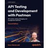 API Testing and Development with Postman - Second Edition API Testing and Development with Postman - Second Edition