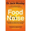 Food Noise - Dr Dr Jack Mosley, Octopus Publishing Group Food Noise - Dr Dr Jack Mosley, Octopus Publishing Group