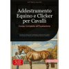 Addestramento Equino e Clicker per Cavalli: Guida Completa all'Equitazione Addestramento Equino e Clicker per Cavalli: Guida Completa all'Equitazione