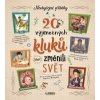 20 výjimečných kluků, kteří změnili svět 20 výjimečných kluků, kteří změnili svět