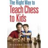 Right Way to Teach Chess to Kids (Richard James)() Right Way to Teach Chess to Kids (Richard James)()