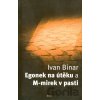 Egonek na útěku a M-mirek v pasti - Ivan Binar Egonek na útěku a M-mirek v pasti - Ivan Binar