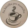 Na kávičku pre mamičku - drevená podložka pod hrnček Na kávičku pre mamičku - drevená podložka pod hrnček