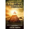 The Discrete Power of The Illuminati Symbolism: Demystifying The Power of The Invisible Hand in Symbols The Discrete Power of The Illuminati Symbolism: Demystifying The Power of The Invisible Hand in Symbols