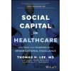 Social Capital in Healthcare - Thomas H. Lee Social Capital in Healthcare - Thomas H. Lee