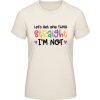 E190 Tričko - Nápis - Let's get one thing Straight - Prírodná - XXL - Dámske E190 Tričko - Nápis - Let's get one thing Straight - Prírodná - XXL - Dámske