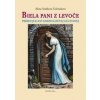Biela pani z Levoče - Alena Stašíková Galvánková Biela pani z Levoče - Alena Stašíková Galvánková