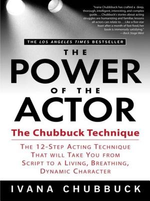 The Power of the Actor: The Chubbuck Technique -- The 12-Step Acting Technique That Will Take You from Script to a Living, Breathing, Dynamic Chubbuck IvanaPaperback