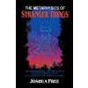 The Metaphysics of Stranger Things (Brožovaná) The Metaphysics of Stranger Things (Brožovaná)