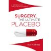 Surgery, The Ultimate Placebo Surgery, The Ultimate Placebo