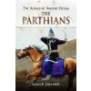 The Armies of Ancient Persia: The Parthians (Kaveh Farrokh)(Pevná) The Armies of Ancient Persia: The Parthians (Kaveh Farrokh)(Pevná)