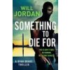 Something to Die For (Will Jordan)(Brožovaná) Something to Die For (Will Jordan)(Brožovaná)