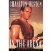 In the Arena (Charlton Heston)(Brožovaná) In the Arena (Charlton Heston)(Brožovaná)