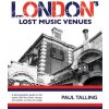 LONDON'S LOST MUSIC VENUES - Talling, Paul LONDON'S LOST MUSIC VENUES - Talling, Paul