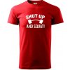 Shut up and squat - Klasické pánske tričko vyššej gramáže - XL ( Červená ) Shut up and squat - Klasické pánske tričko vyššej gramáže - XL ( Červená )