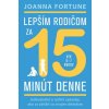Lepším rodičom za 15 minút denne - Fortune Joanna Lepším rodičom za 15 minút denne - Fortune Joanna