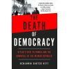 The Death of Democracy: Hitler's Rise to Power and the Downfall of the Weimar Republic (Benjamin Carter Hett)() The Death of Democracy: Hitler's Rise to Power and the Downfall of the Weimar Republic (Benjamin Carter Hett)()
