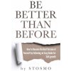 Be Better Than Before: How to Become the Best Version of Yourself by Following an Easy Guide for Self-growth (Stosmo)(Brožovaná) Be Better Than Before: How to Become the Best Version of Yourself by Following an Easy Guide for Self-growth (Stosmo)(Brožovaná)