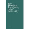 Lunojasno, když kolovrátky - Wernisch Ivan Lunojasno, když kolovrátky - Wernisch Ivan