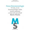 Sono fenomenologie O tom co se fenomenologie může naučit popisem zvukových prostředí - Martin Nitsche Sono fenomenologie O tom co se fenomenologie může naučit popisem zvukových prostředí - Martin Nitsche