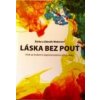 Láska bez pout - Weberová Šárka, Weber Zdeněk Láska bez pout - Weberová Šárka, Weber Zdeněk