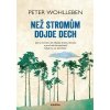 Než stromům dojde dech - Wohlleben Peter Než stromům dojde dech - Wohlleben Peter