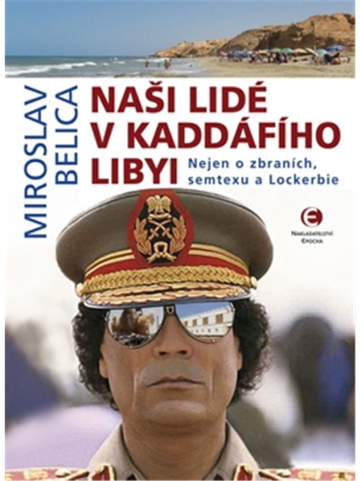 Na ši lidé v Kaddáfího Libyi Nejen o zbraních, semtexu a Lockerbie