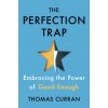 The Perfection Trap: Embracing the Power of Good Enough (Pevná) The Perfection Trap: Embracing the Power of Good Enough (Pevná)