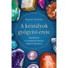 A kristályok gyógyító ereje A kristályok gyógyító ereje