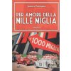 Per amore della Mille Miglia: romanzo (James Fontana)(Brožovaná) Per amore della Mille Miglia: romanzo (James Fontana)(Brožovaná)