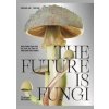 The Future is Fungi - Michael Lim, Yun Shu, Thames and Hudson (Australia) Pty Ltd The Future is Fungi - Michael Lim, Yun Shu, Thames and Hudson (Australia) Pty Ltd