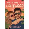 How to Fake It in Hollywood How to Fake It in Hollywood