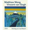 Matthew Wong - Vincent van Gogh - Kenny Schachter, Joost van der Hoeven, Richard Schiff, John Yau, Thames & Hudson Ltd Matthew Wong - Vincent van Gogh - Kenny Schachter, Joost van der Hoeven, Richard Schiff, John Yau, Thames & Hudson Ltd
