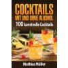 Cocktails mit und ohne Alkohol: 100 kunstvolle Cocktails aus dem Thermomix (Mathias Muller)(Brožovaná) Cocktails mit und ohne Alkohol: 100 kunstvolle Cocktails aus dem Thermomix (Mathias Muller)(Brožovaná)