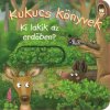 Kukucs könyvek - Ki lakik az erdőben? Kukucs könyvek - Ki lakik az erdőben?