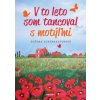 V to leto jsem tancoval s motýľmi - Růžena Scherhauferová V to leto jsem tancoval s motýľmi - Růžena Scherhauferová