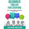 Beginner English for Everyone (Jackie Bolen)(Brožovaná) Beginner English for Everyone (Jackie Bolen)(Brožovaná)