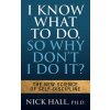 I Know What to Do So Why Don't I Do It? - Second Edition (Nick Hall)(Brožovaná) I Know What to Do So Why Don't I Do It? - Second Edition (Nick Hall)(Brožovaná)
