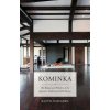 Kominka: The Beauty and Wisdom of the Japanese Traditional House (Pevná) Kominka: The Beauty and Wisdom of the Japanese Traditional House (Pevná)