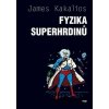 Fyzika superhrdinů - James Kakalios Fyzika superhrdinů - James Kakalios