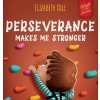 Perseverance Makes Me Stronger (Elizabeth Cole,Julia Kamenshikova)(Pevná) Perseverance Makes Me Stronger (Elizabeth Cole,Julia Kamenshikova)(Pevná)