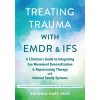 Treating Trauma with EMDR and Ifs (Brožovaná) Treating Trauma with EMDR and Ifs (Brožovaná)