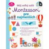 Môj veľký zošit Montessori - pre najmenších - Svojtka&Co. Môj veľký zošit Montessori - pre najmenších - Svojtka&Co.