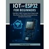 IoT and ESP32 for Beginners IoT and ESP32 for Beginners